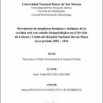 Prevalencia de neoplasias benignas y malignas de la cavidad oral con estudio histopatológico en el Servicio de Cabeza y Cuello del Hospital Nacional Dos de Mayo en el periodo 2010 – 2016