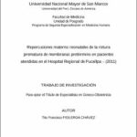 Repercusiones materno neonatales de la rotura prematura de membranas pretérmino en pacientes atendidas en el Hospital Regional de Pucallpa – (2011)