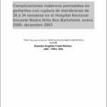 Complicaciones materno perinatales en gestantes con ruptura prematura de membrana de 28 a 34 semanas en el Hospital Nacional Docente Madre Niño San Bartolomé : enero 2000-diciembre 2003