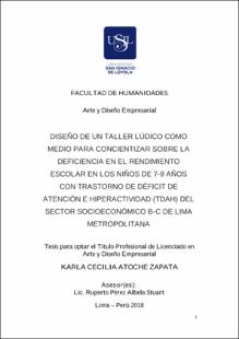 Diseño de un taller lúdico como medio para concientizar sobre la deficiencia en el rendimiento escolar en los niños de 7-9 años con trastorno de déficit de atención e hiperactividad (TDAH) del sector socioeconómico B-C de Lima Metropolitana
